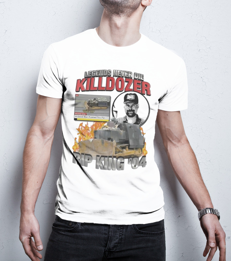 Legends Never Die Killdozer A Good Man Pushed Too Far Rip King 04 T-Shirt