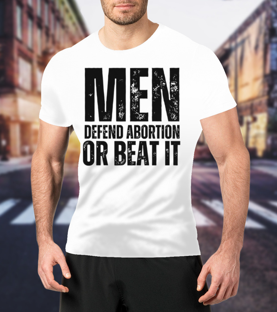 MEN Defend Abortion OR BEAT IT T-Shirt