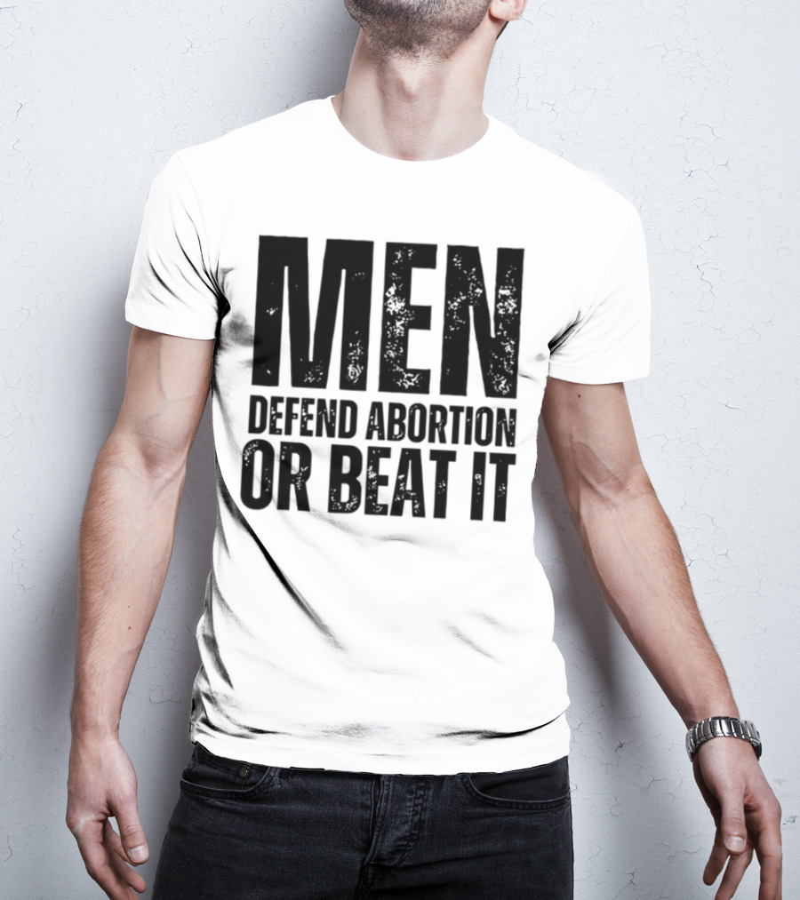MEN Defend Abortion OR BEAT IT T-Shirt