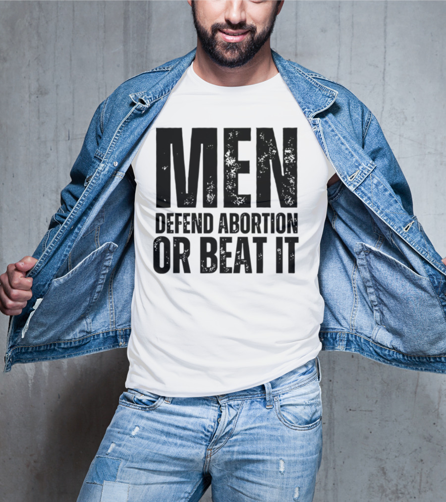 MEN Defend Abortion OR BEAT IT T-Shirt