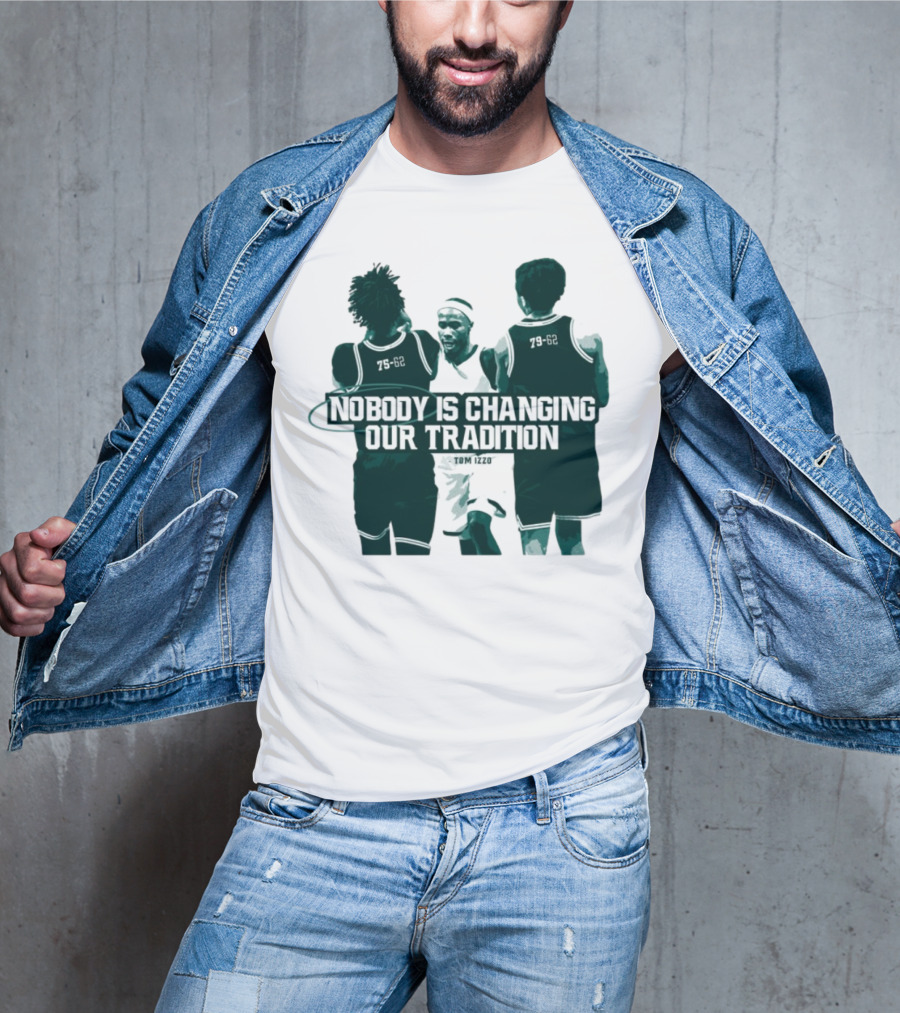 Nobody Is Changing Our Tradition Tom Izzo Basketball Legacy T-Shirt