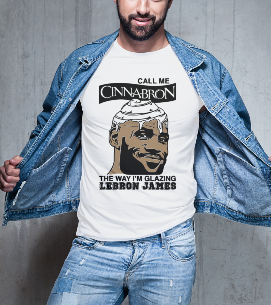 Call Me Cinnabron The Way I'm Glazing LeBron James T-Shirt
