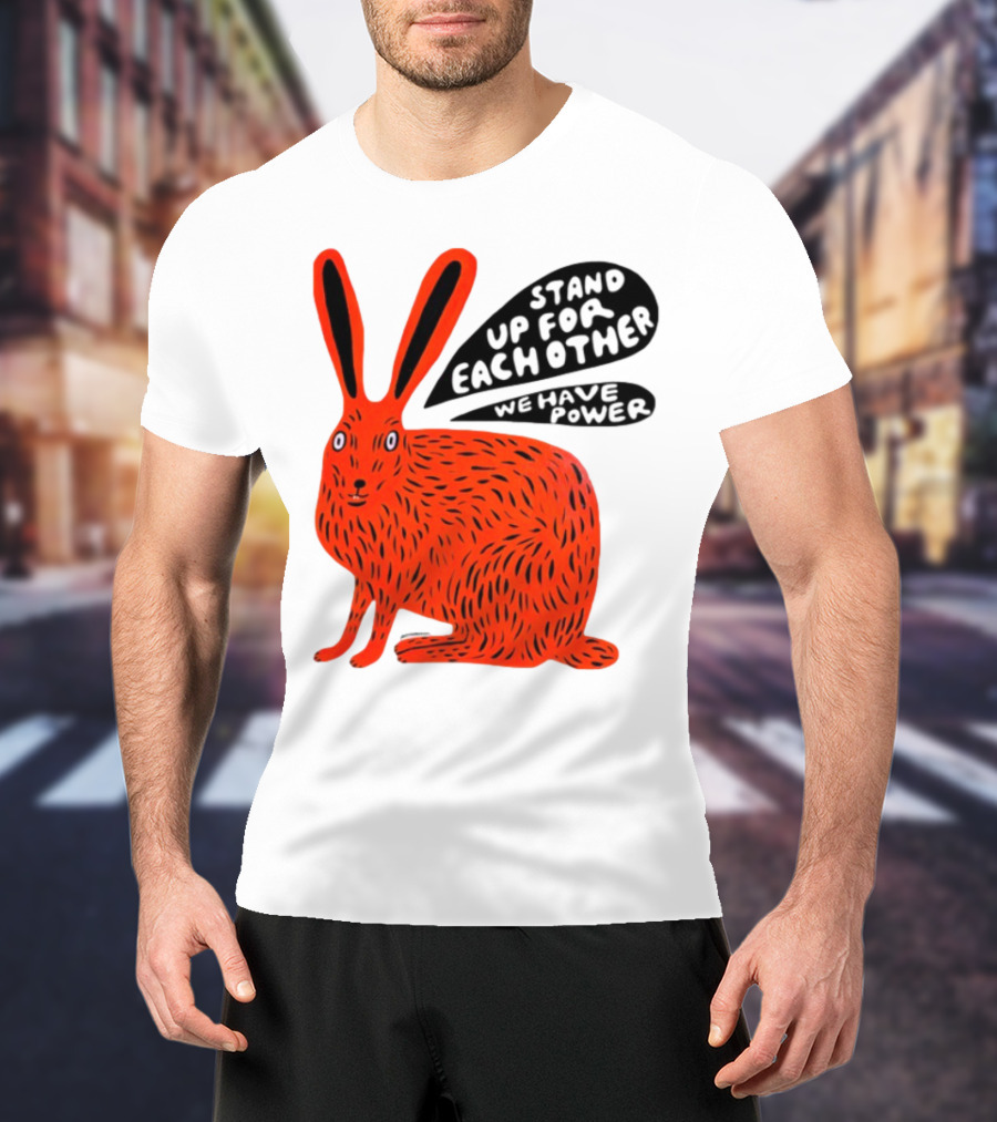 Stand Up For Each Other We Have Power Martha Rich Rabbit T-Shirt