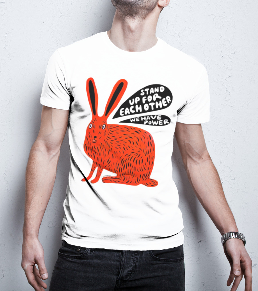 Stand Up For Each Other We Have Power Martha Rich Rabbit T-Shirt