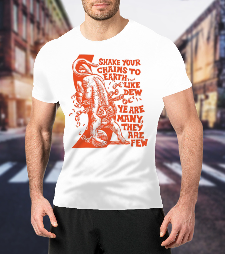 Shake Your Chains To Earth Like Dew Ye Are Many They Are Few Bold Statement T-Shirt