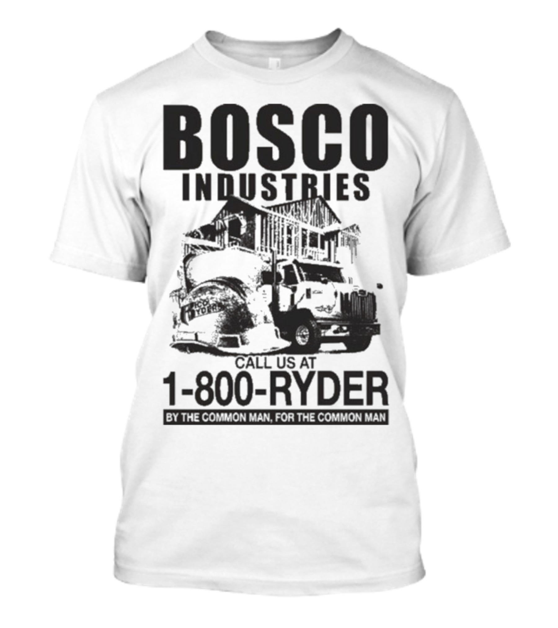 Bosco Industries 1-800-Ryder By The Common Man For The Common Man T-Shirt