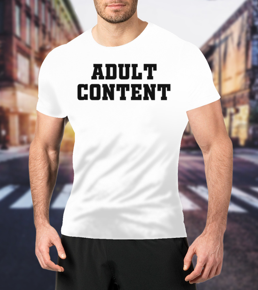 Adult Content Explicit Humor Statement T-Shirt