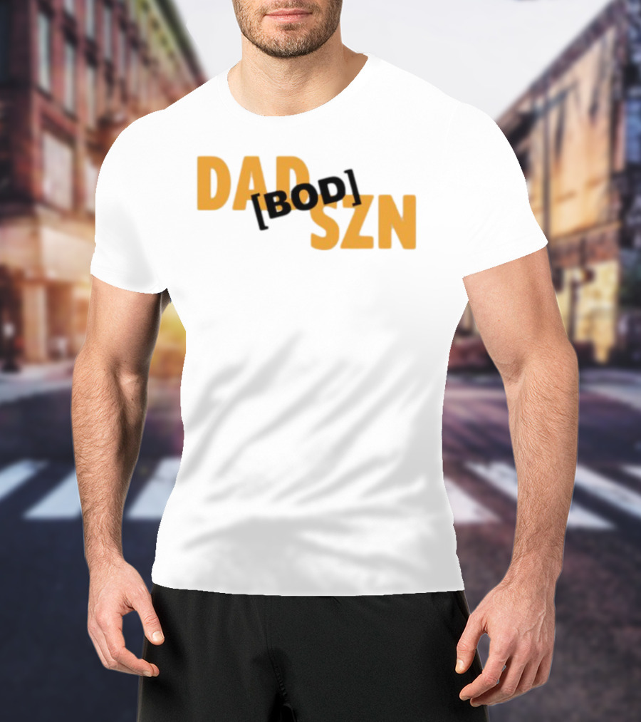 Dad Szn Bod Bold Statement Tee T-Shirt