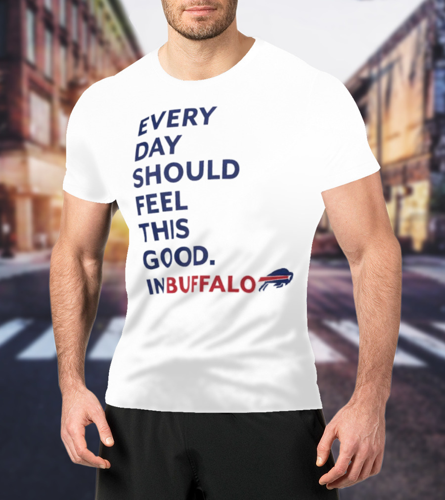 Every Day Should Feel This Good Buffalo Bills T-Shirt