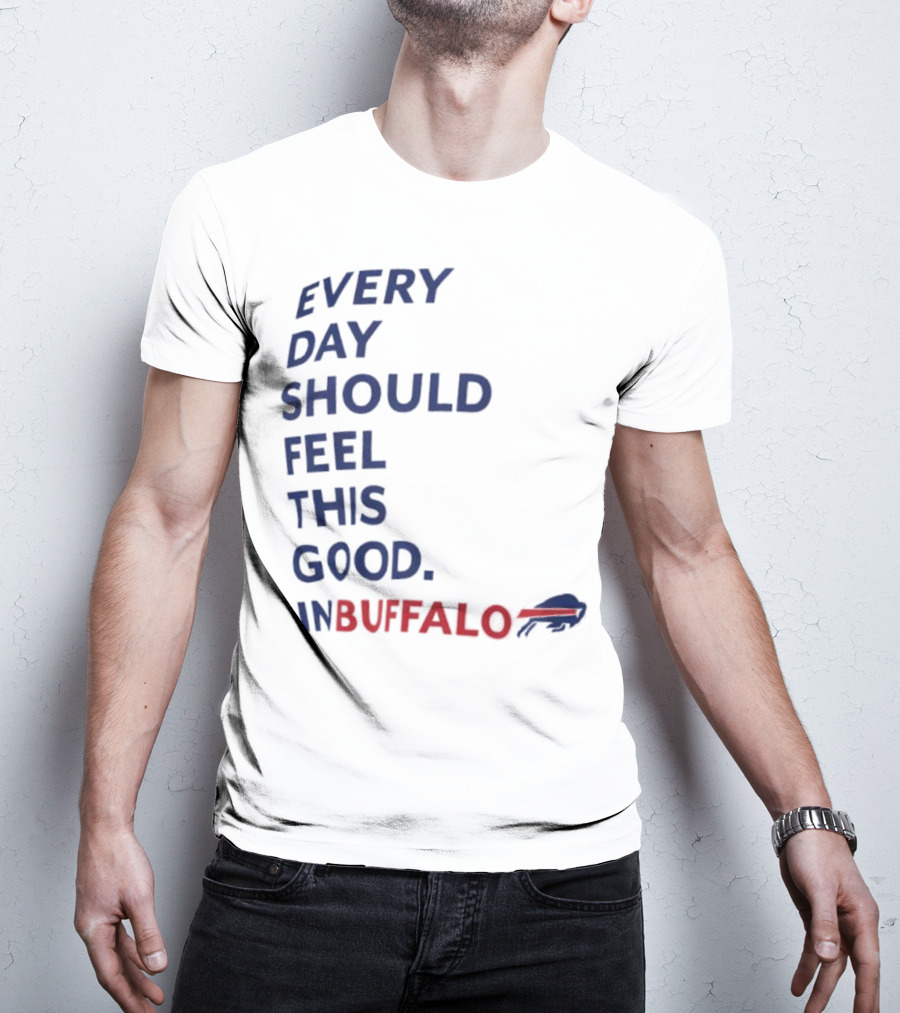 Every Day Should Feel This Good Buffalo Bills T-Shirt