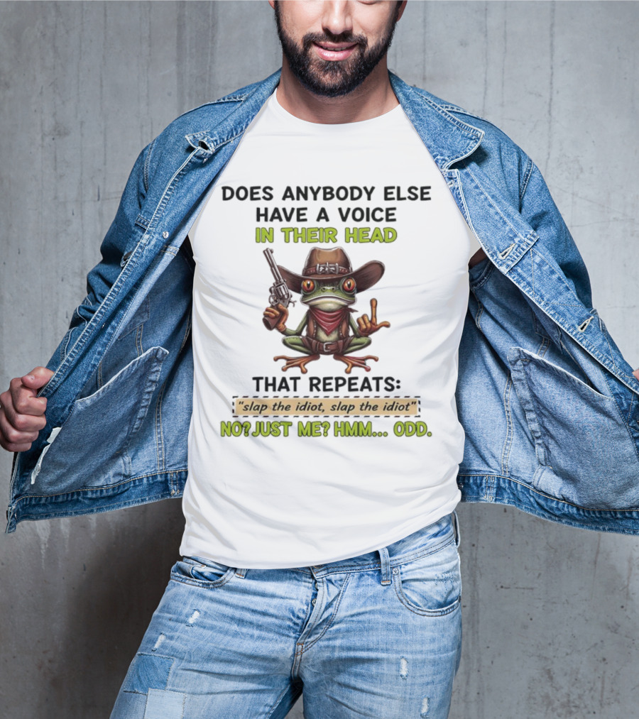 Frog Does Anybody Else Have A Voice In Their Head Slap The Idiot No Just Me Hmm Odd T-Shirt