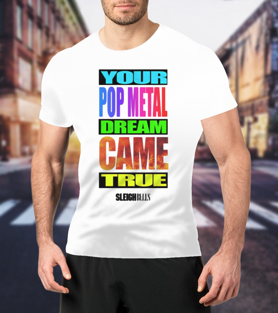 YOUR POP METAL DREAM CAME TRUE SLEIGH BELLS T-Shirt