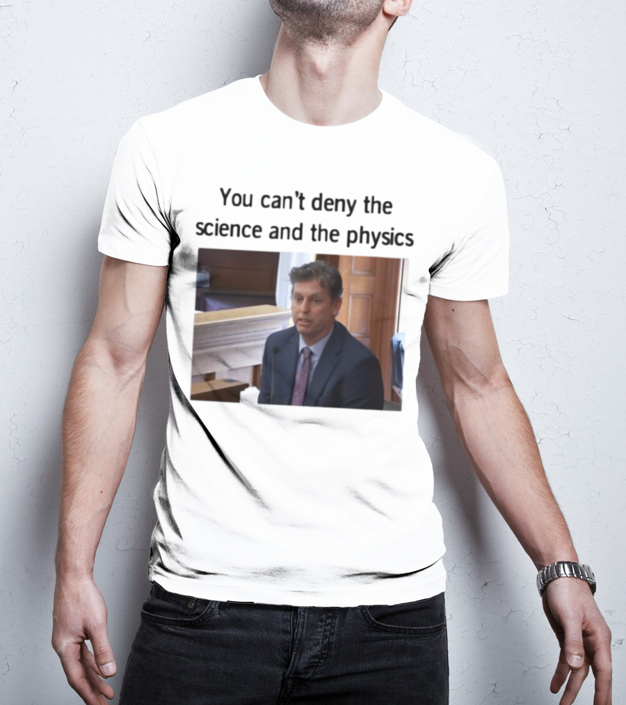 Aidan Kearney You Can't Deny The Science And The Physics Courtroom Moment T-Shirt