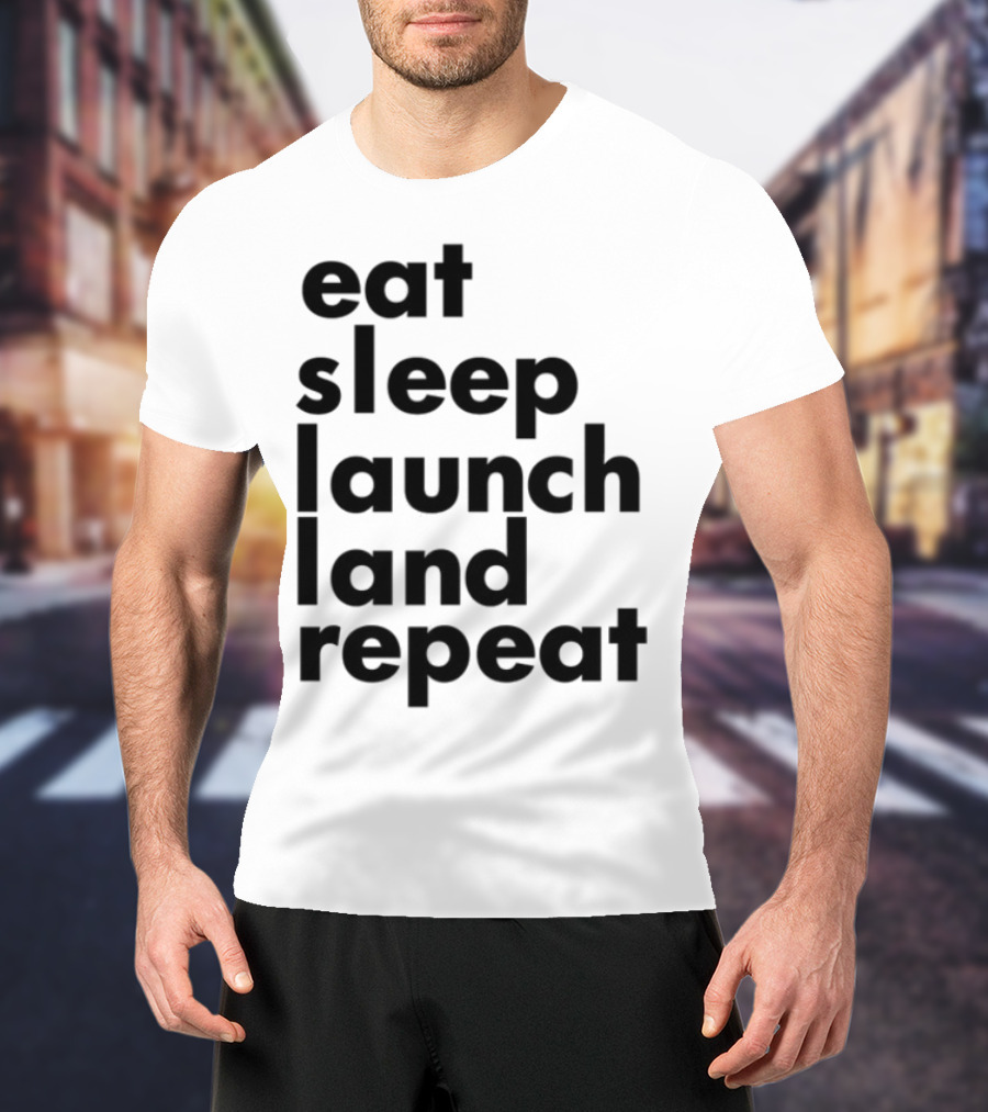 Eat Sleep Launch Land Repeat T-Shirt