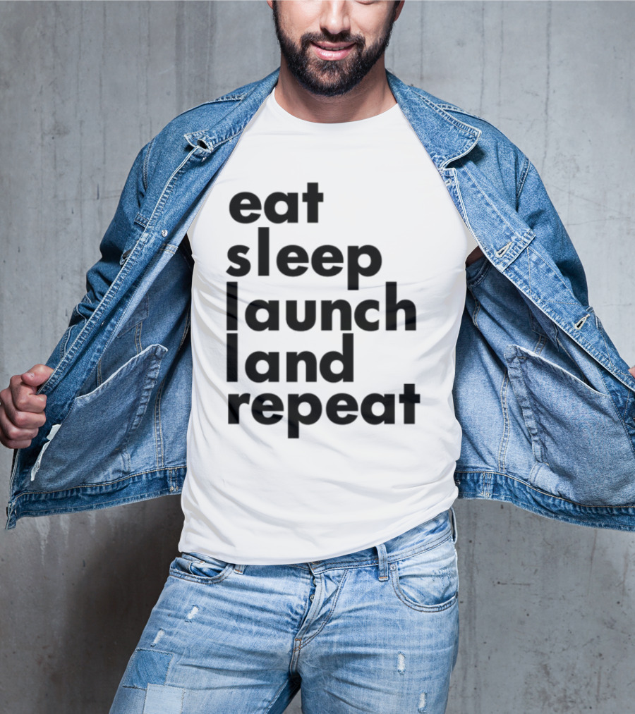 Eat Sleep Launch Land Repeat T-Shirt