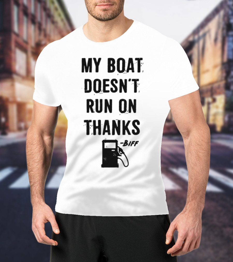 Limted Greg Biffle My Boat Doesn't Run On Thanks Pump Graphic T-Shirt