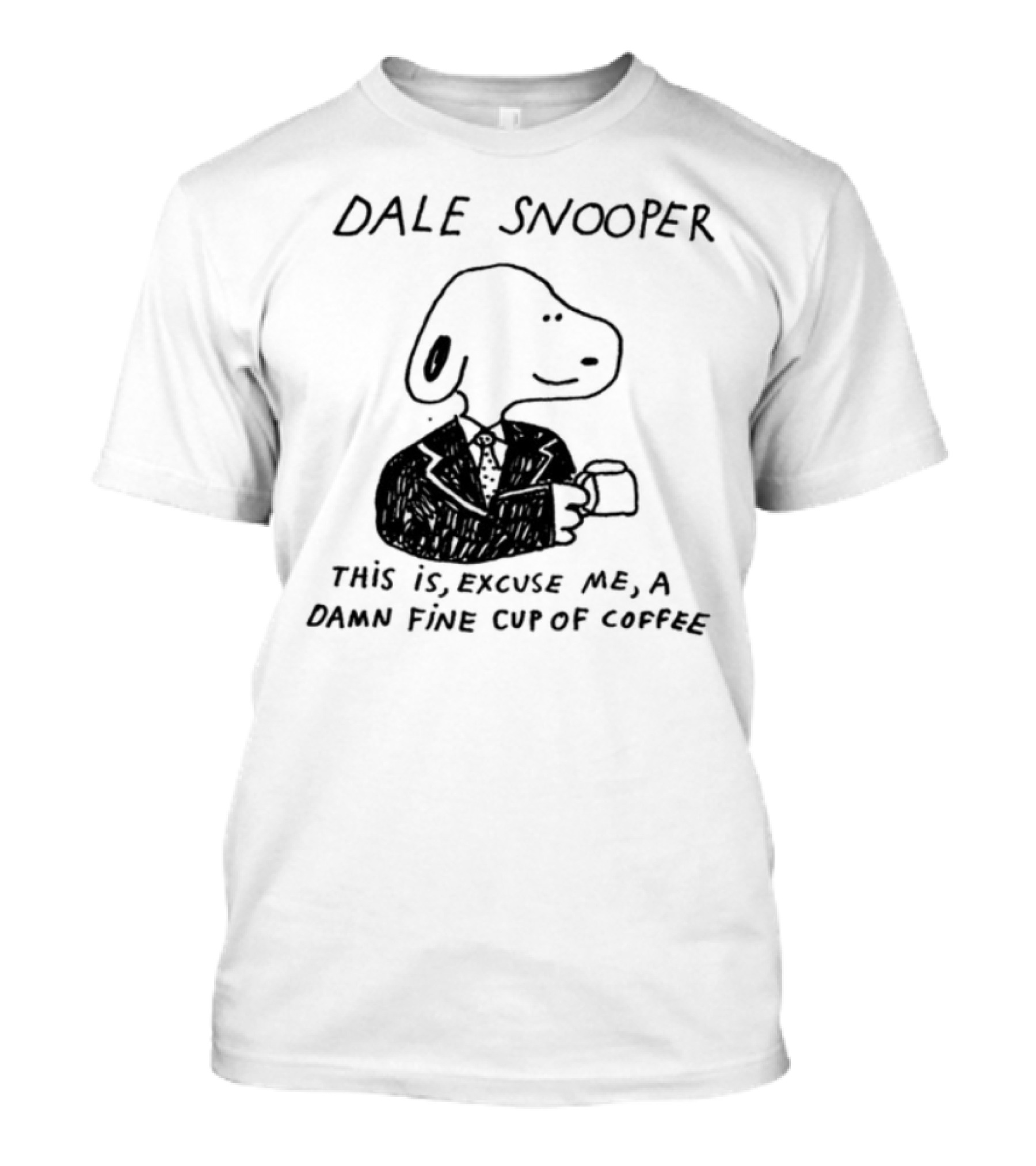 Dale Snooper This Is Excuse Me A Damn Fine Cup Of Coffee T-Shirt