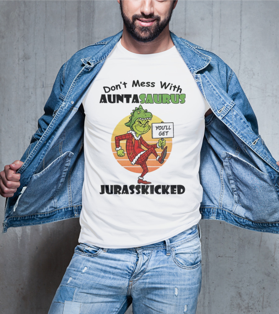 Don't Mess With Auntasaurus Grinch You'll Get Jurasskicked Christmas T-Shirt