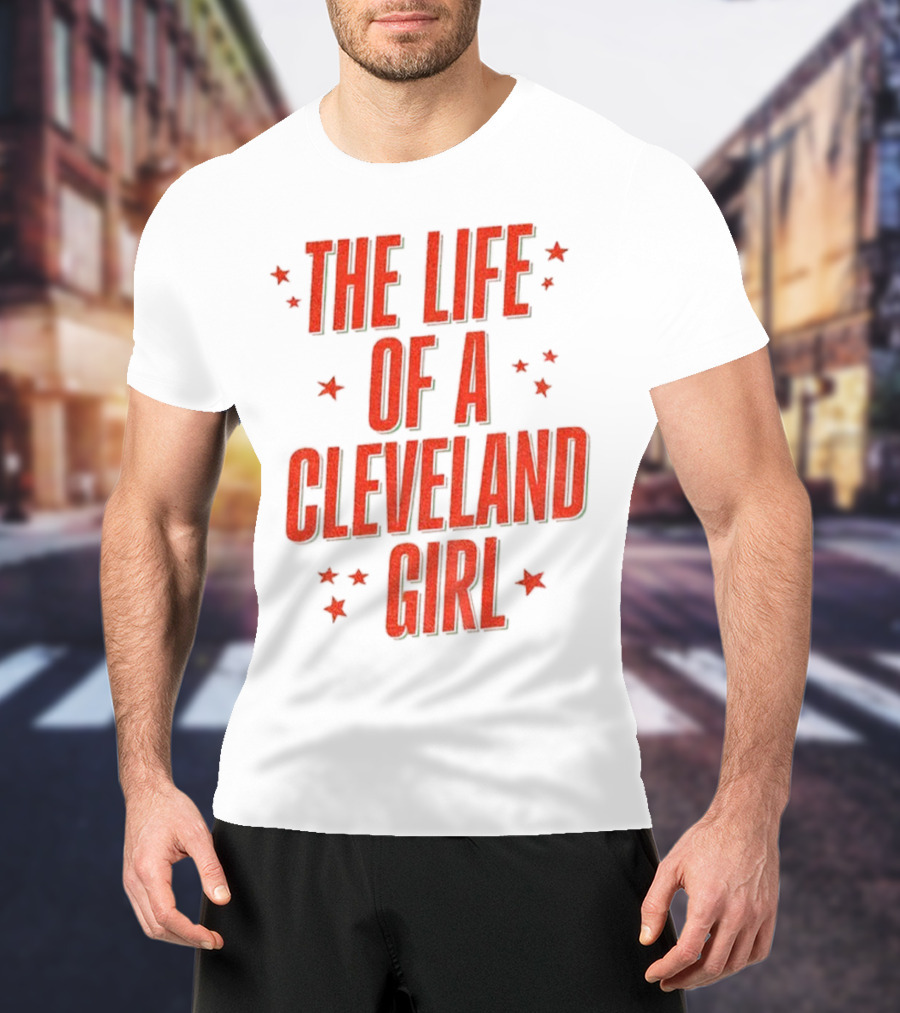 The Life Of A Cleveland Girl T-Shirt