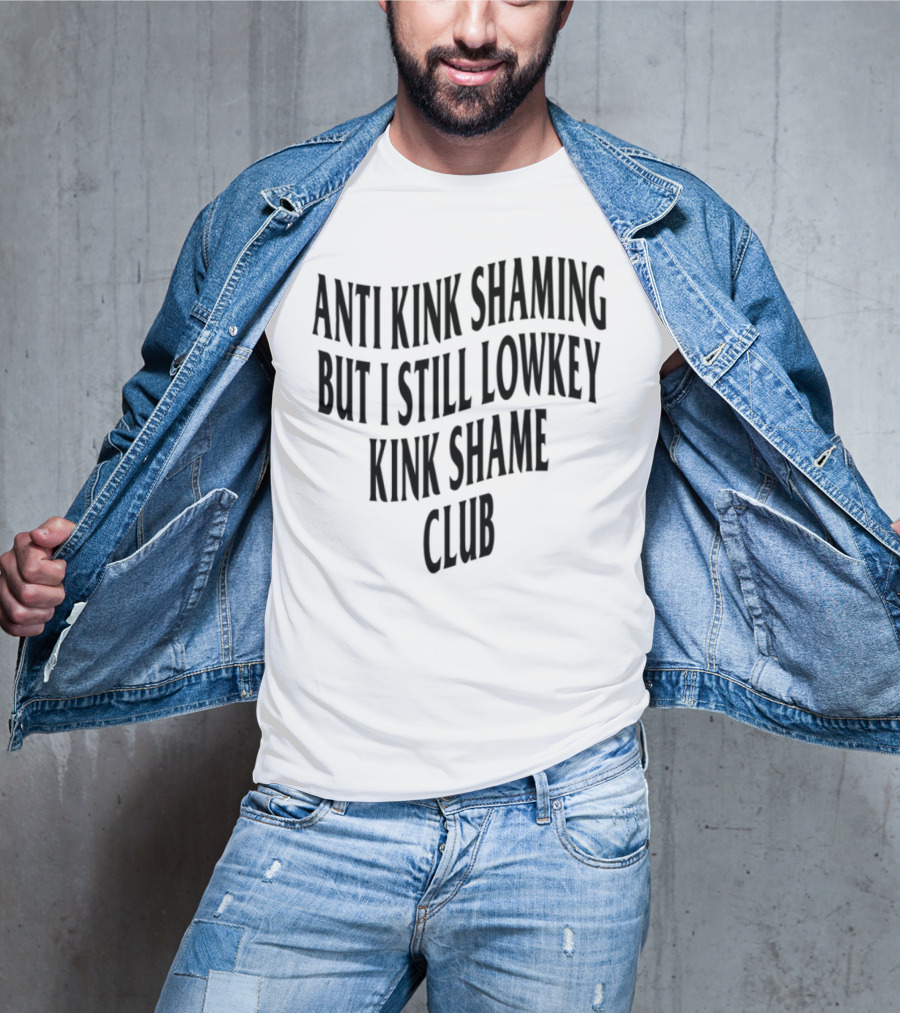 Anti Kink Shaming But I Still Lowkey Kink Shame Club T-Shirt