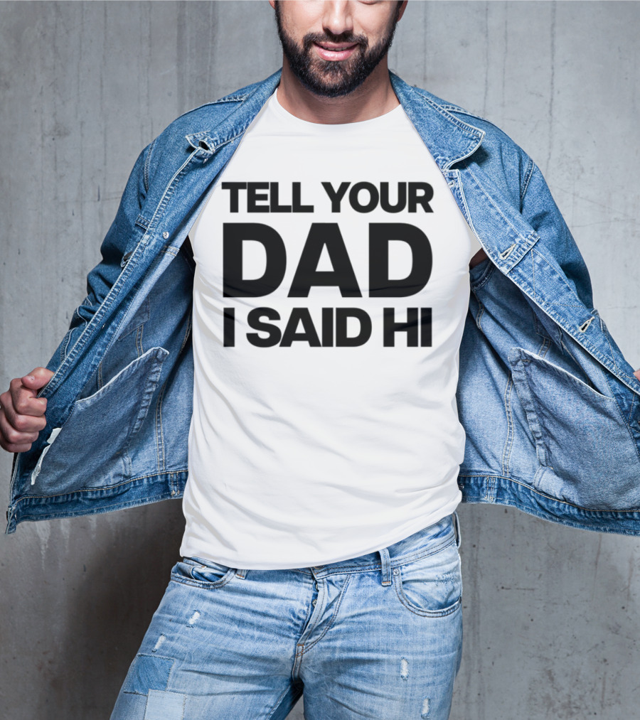 Kaylamalec Tell Your Dad I Said Hi Bold Message T-Shirt