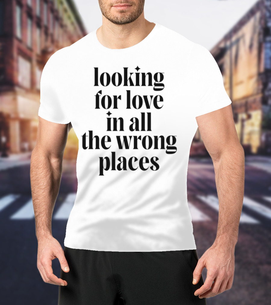 Looking For Love In All The Wrong Places Bold Lettering T-Shirt