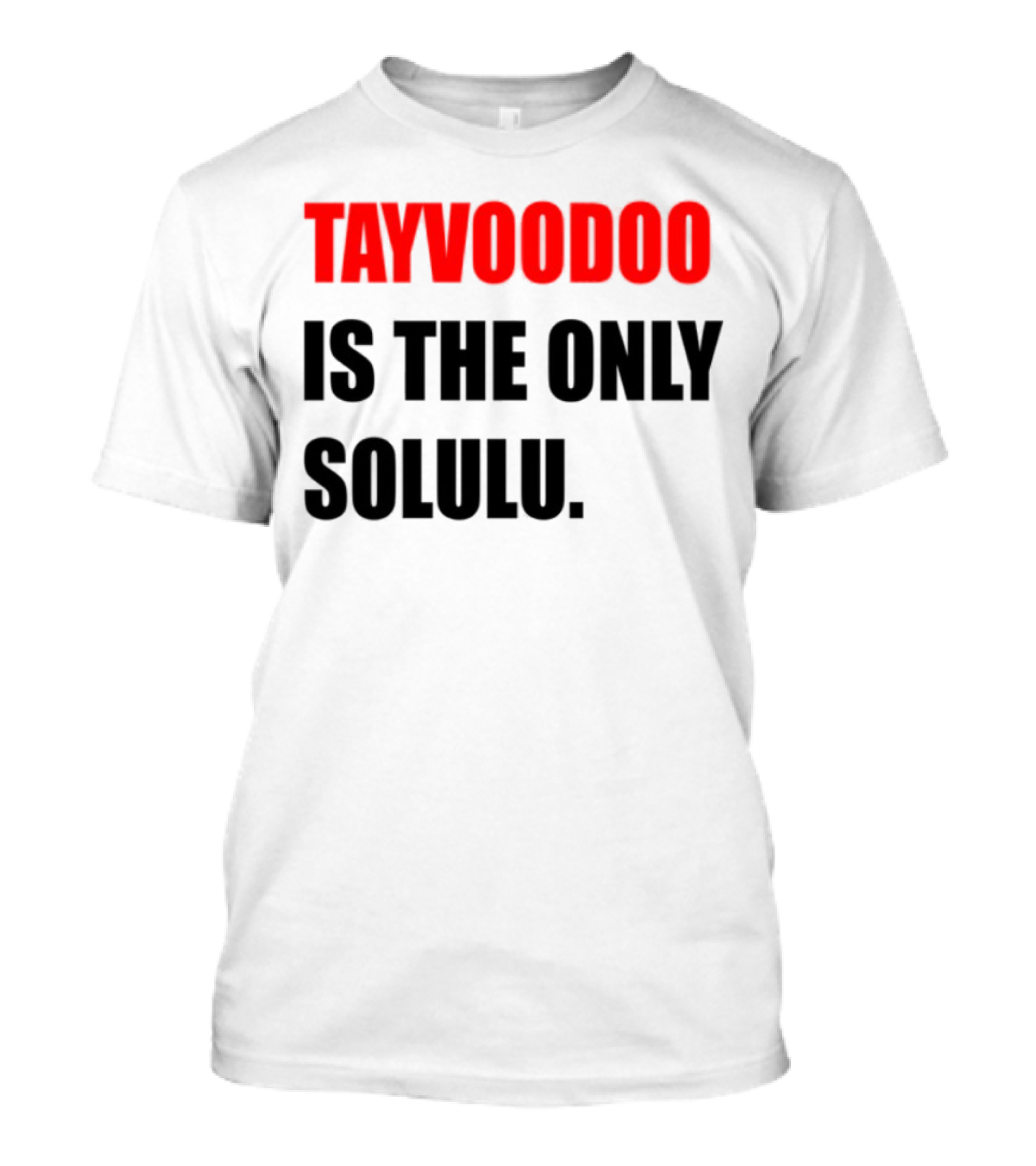 Tayvoodoo Is The Only Solulu Swiftees Empire T-Shirt