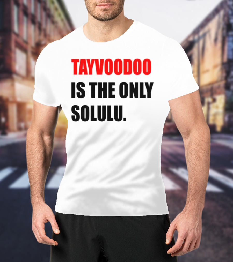 Tayvoodoo Is The Only Solulu Swiftees Empire T-Shirt