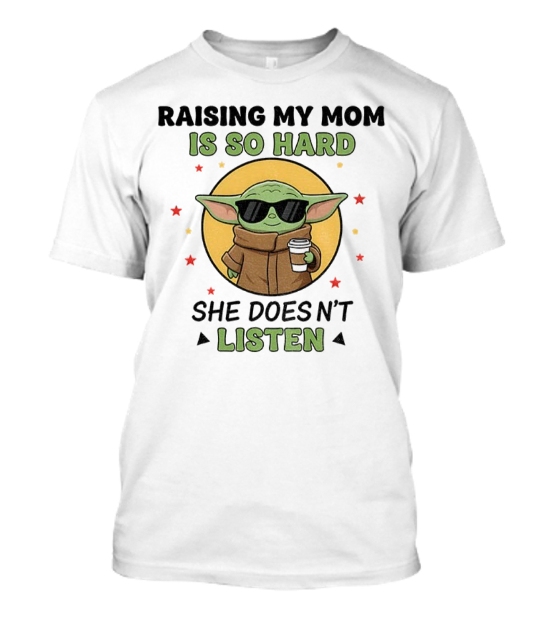 Raising My Mom Is So Hard Baby Yoda She Doesn't Listen T-Shirt