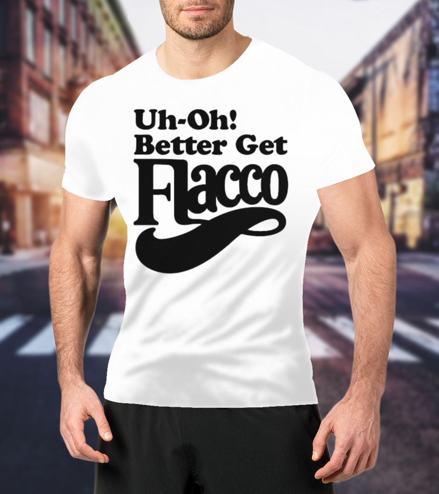 Cleveland Browns Uh-Oh! Better Get Flacco Sports Fan Apparel Football Humor T-Shirt
