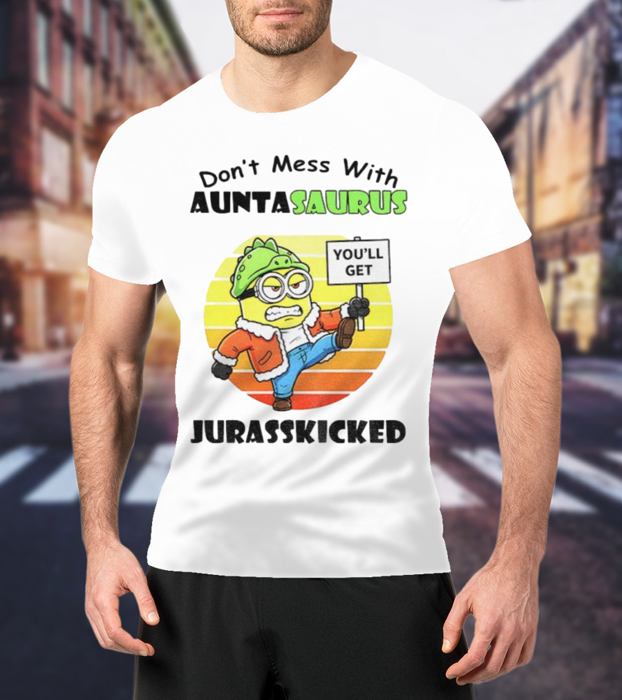 Minion Don’t Mess With Auntasaurus You’ll Get Jurasskicked Vintage T-Shirt
