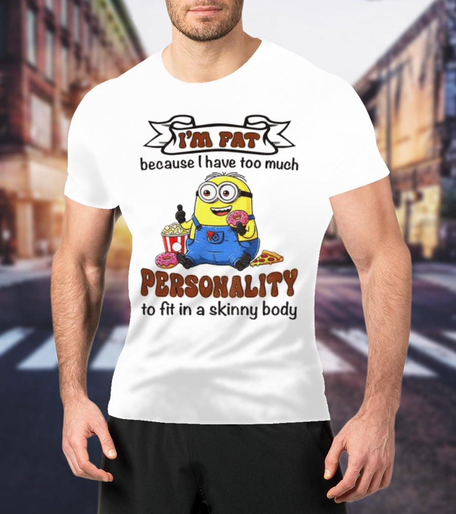 I’m Fat Because I Have Too Much Personality Minion Eating Popcorn And Donuts T-Shirt