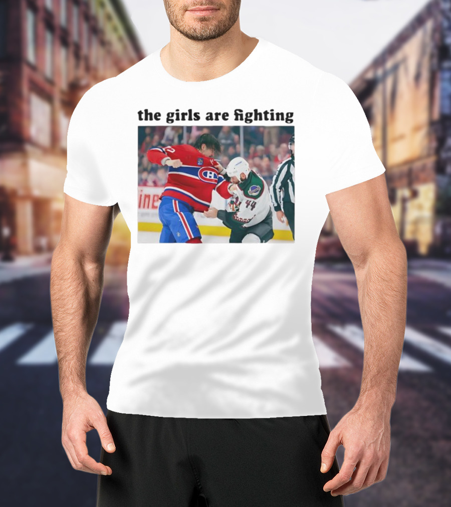 Arber Xhekaj Montreal Canadiens Versus Zack Kassian Arizona Coyotes The Girls Are Fighting T-Shirt