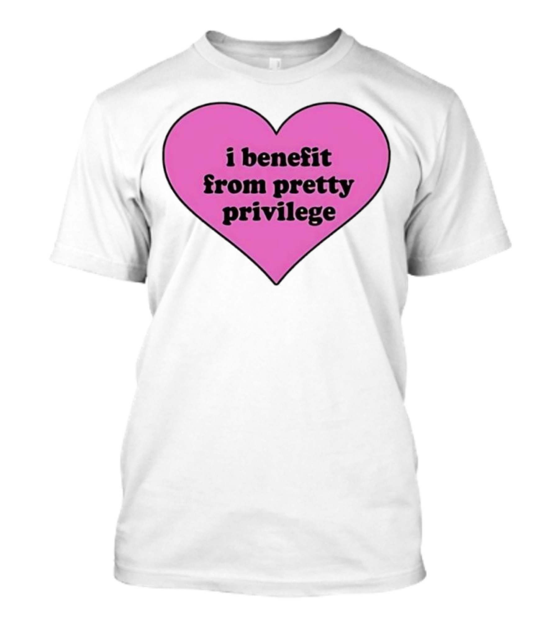 I Benefit From Pretty Privilege Pink Heart Tee T-Shirt