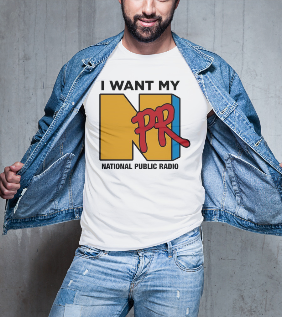 I Want My NPR National Public Radio T-Shirt