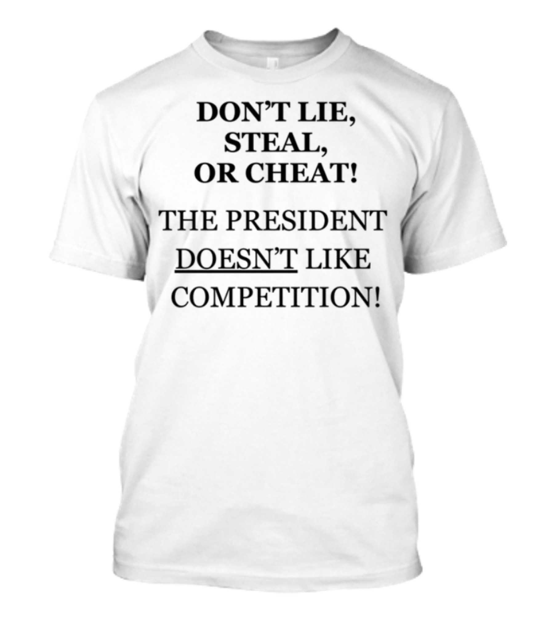 Don't Lie Steal Or Cheat The President Doesn't Like Competition T-Shirt
