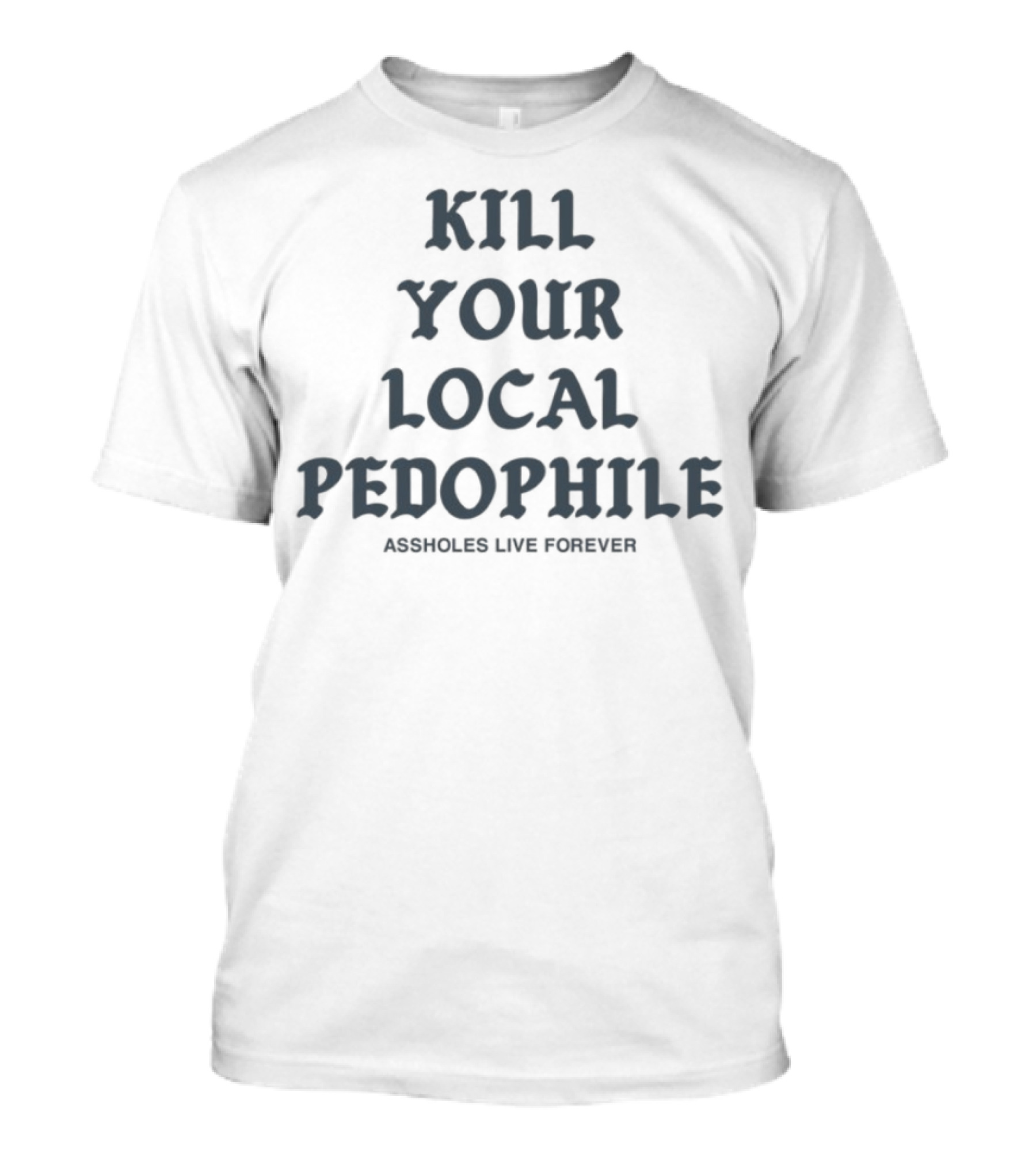 Kill Your Local Pedophile T-Shirt