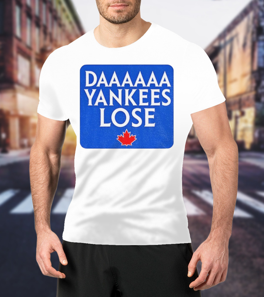 Daaaaa Yankees Lose Toronto Blue Jays MLB Baseball Canadian Maple Leaf 2025 T-Shirt
