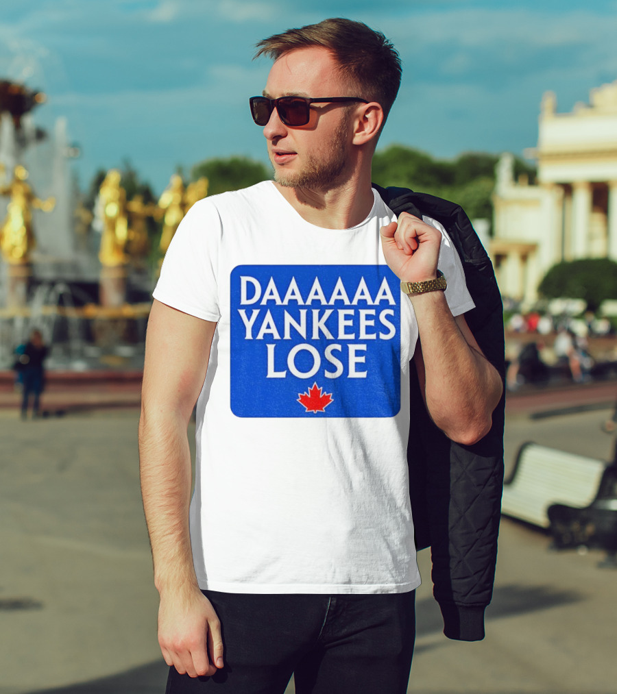 Daaaaa Yankees Lose Toronto Blue Jays MLB Baseball Canadian Maple Leaf 2025 T-Shirt