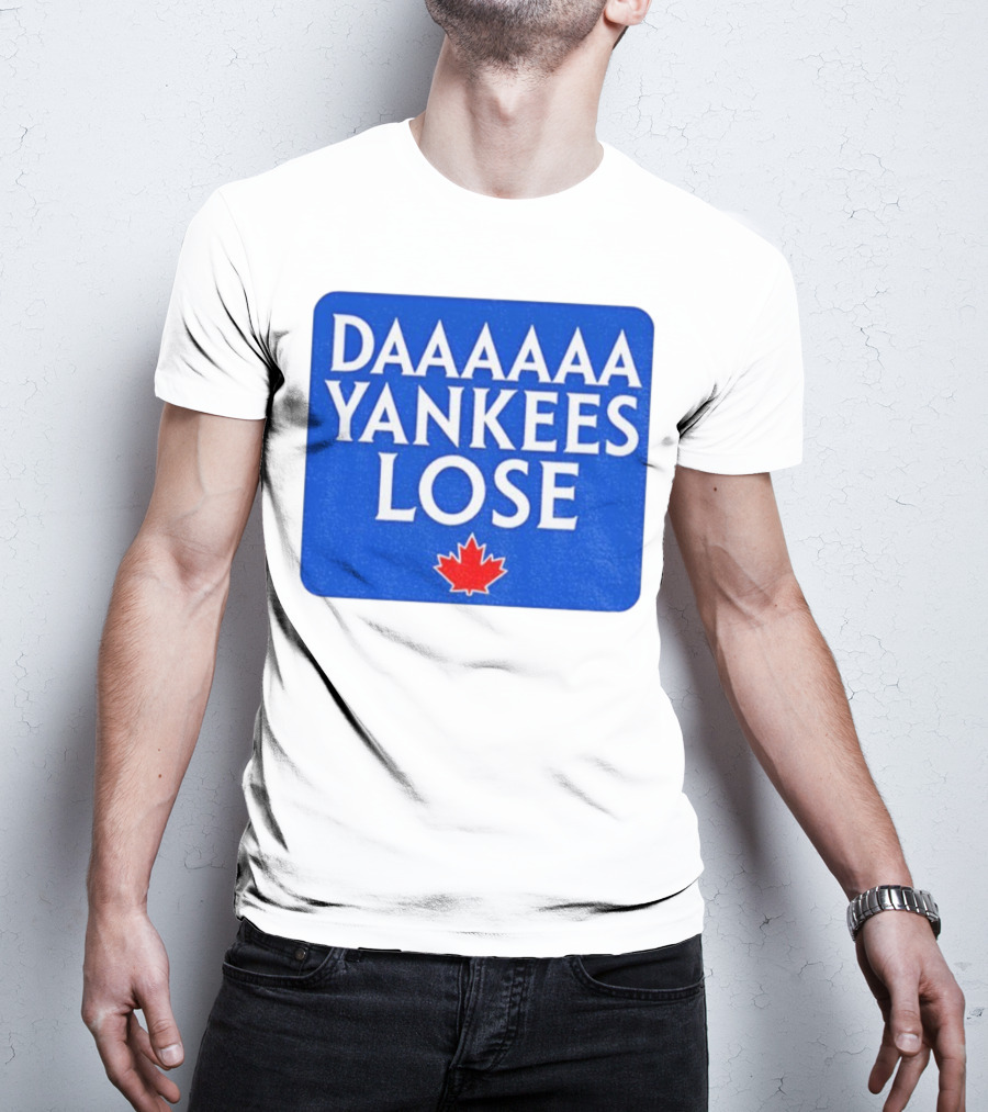 Daaaaa Yankees Lose Toronto Blue Jays MLB Baseball Canadian Maple Leaf 2025 T-Shirt
