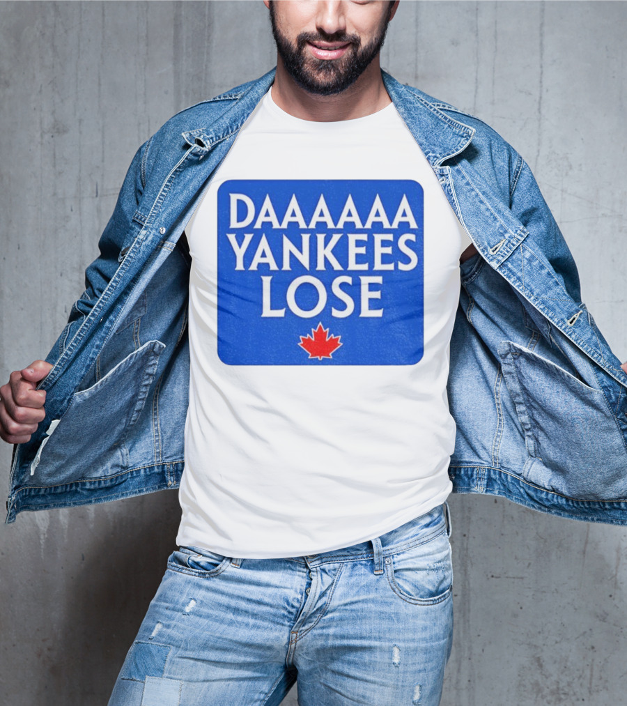 Daaaaa Yankees Lose Toronto Blue Jays MLB Baseball Canadian Maple Leaf 2025 T-Shirt