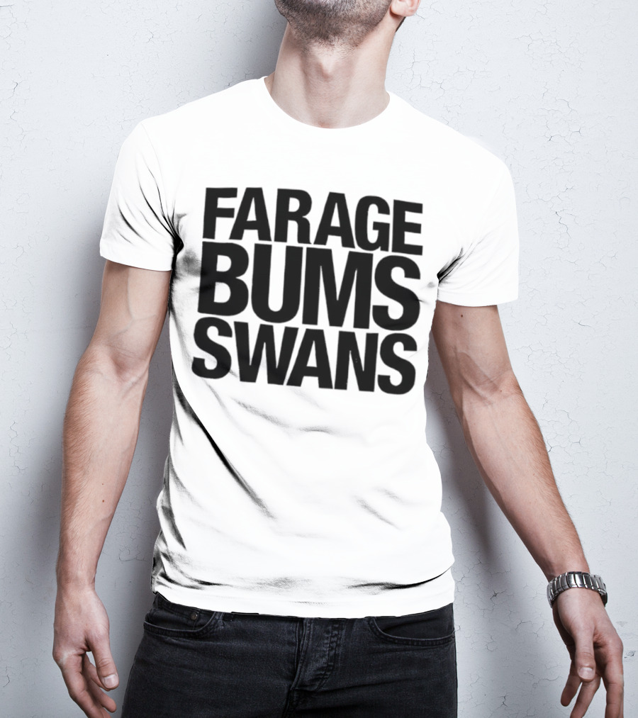 Farage Bums Swans T-Shirt