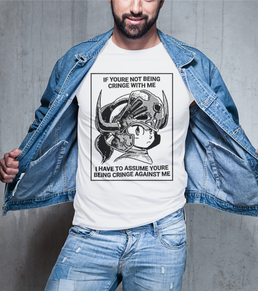 IF YOURE NOT BEING CRINGE WITH ME I HAVE TO ASSUME YOURE BEING CRINGE AGAINST ME Helmeted Character T-Shirt