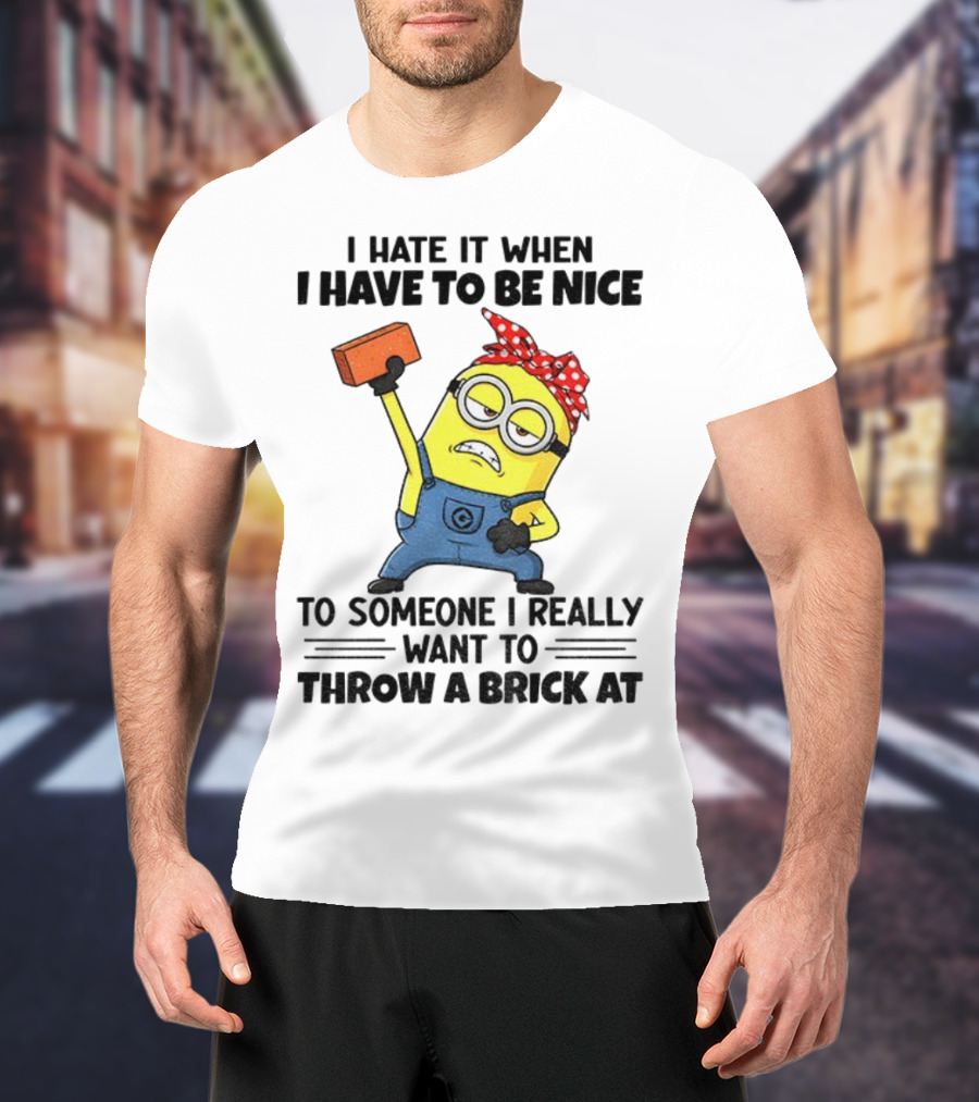I Hate It When I Have To Be Nice Minion With Brick Red Bandana T-Shirt