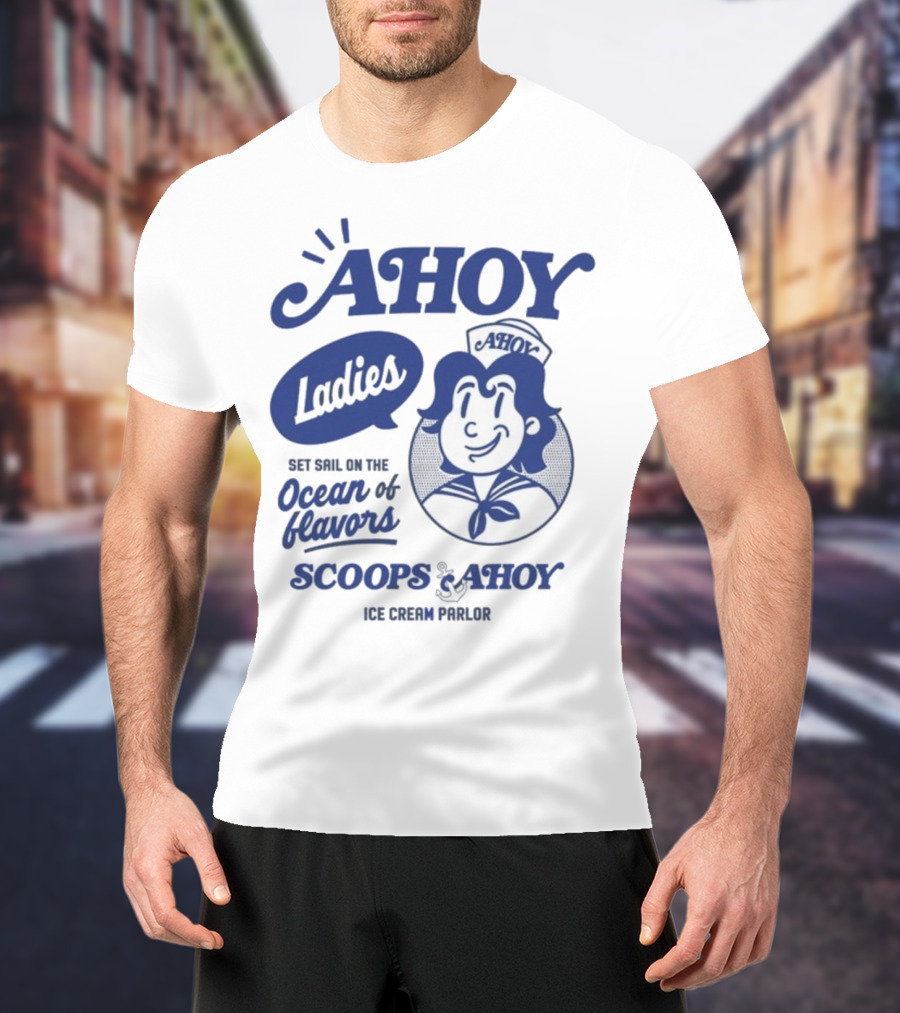 Ahoy Ladies Set Sail On The Ocean Of Flavors Scoops Ahoy Ice Cream Parlor T-Shirt