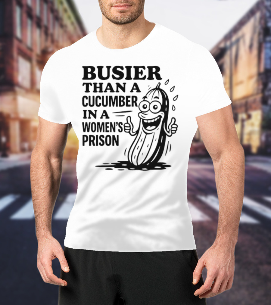 Busier Than A Cucumber In A Women's Prison Funny Cartoon Graphic T-Shirt