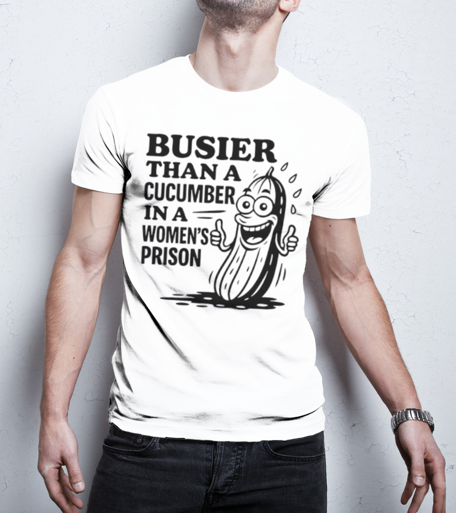 Busier Than A Cucumber In A Women's Prison Funny Cartoon Graphic T-Shirt