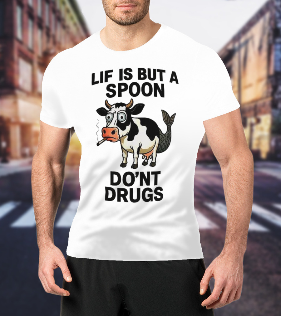 Lif Is But A Spoon Don't Drugs Funny Cow Mermaid Smoking T-Shirt