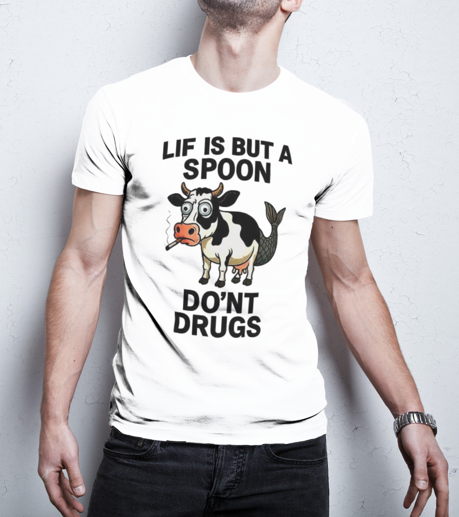 Lif Is But A Spoon Don't Drugs Funny Cow Mermaid Smoking T-Shirt