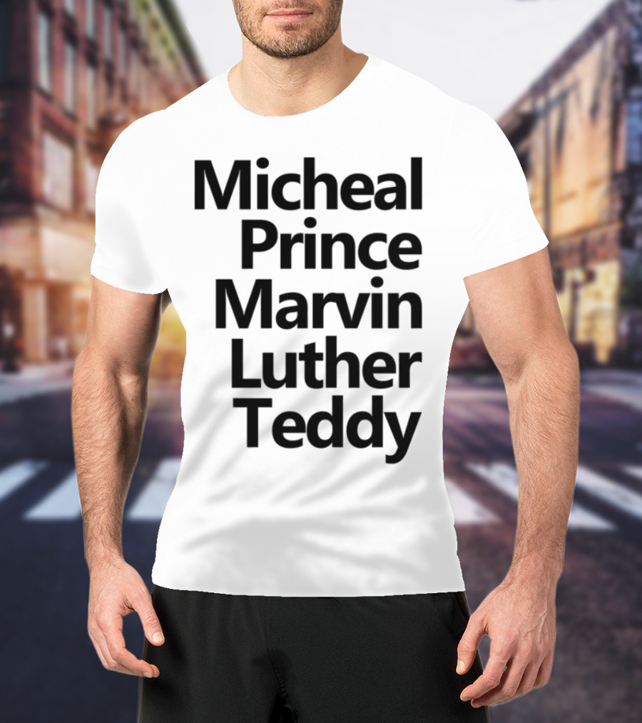 Micheal Prince Marvin Luther Teddy Iconic Names Tribute T-Shirt